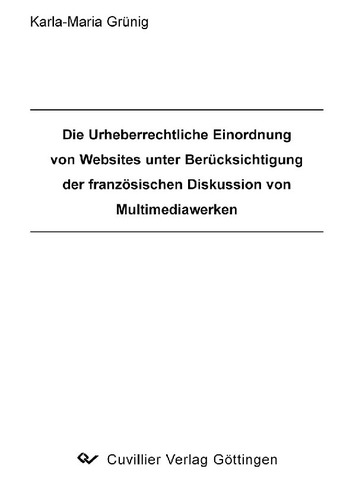 Die Urheberrechtliche Einordnung von Websites unter Berücksichtigung der französischen Diskussion von Multimediawerken