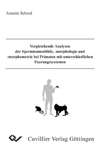 Vergleichende Analysen der Spermienmotilität, -morphologie und -morphometrie bei Primaten mit unterschiedlichen Paarungssystemen