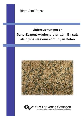 Untersuchungen an Sand-Zement-Agglomeraten zum Einsatz als grobe Gesteinskörnung in Beton