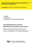 Gesundheitssysteme zwischen Wettbewerb und staatlicher Intervention: Einfluss des Regulierungsrahmens auf die Preise und Strukturen von Arzneimittelmärkten