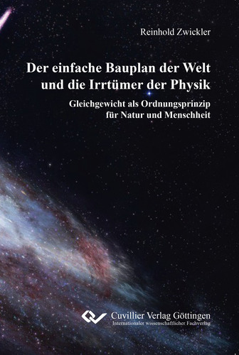 Der einfache Bauplan der Welt und die Irrtümer der Physik 