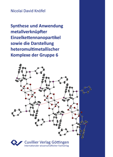 Synthese und Anwendung metallverknüpfter Einzelkettennanopartikel sowie die Darstellung heteromultimetallischer Komplexe der Gruppe 6