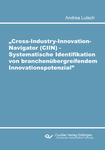 Cross-Industry-Innovation-Navigator (CIIN) - Systematische Identifikation von branchenübergreifendem Innovationspotenzial