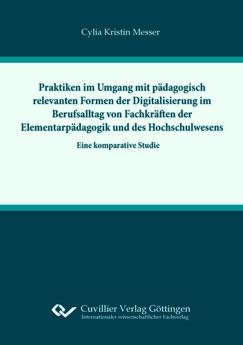 Praktiken im Umgang mit pädagogisch relevanten Formern der Digitalisierung im Berufsalltag von Fachkräften der Elementarpädagogik und des Hochschulwesens