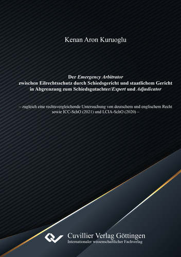 Der Emergency Arbitrator zwischen Eilrechtsschutz durch Schiedsgericht und staatlichem Gericht in Abgrenzung zum Schiedsgutachter/Expert und Adjudicator 